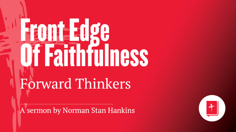 Front Edge of Faithfulness: Forward Thinkers