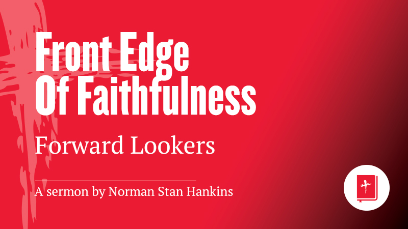 Front Edge of Faithfulness: Forward Lookers