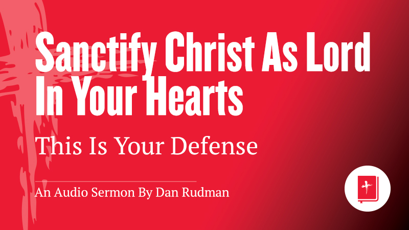 Sanctify Christ as Lord in Your Hearts