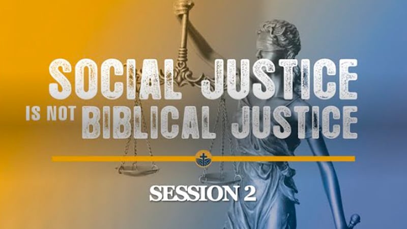 Social Justice is Not Biblical Justice - Session #2