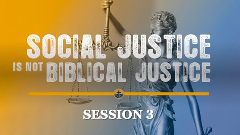 Social Justice is Not Biblical Justice – Session #3