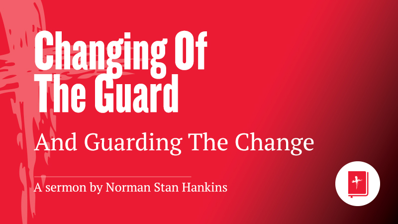 Changing of the Guard and Guarding the Change