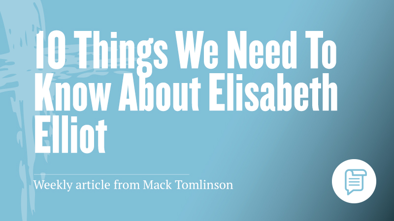 10 Things We Need To Know About Elisabeth Elliot